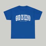 God Is Kind Even In The Valleys Shirt
