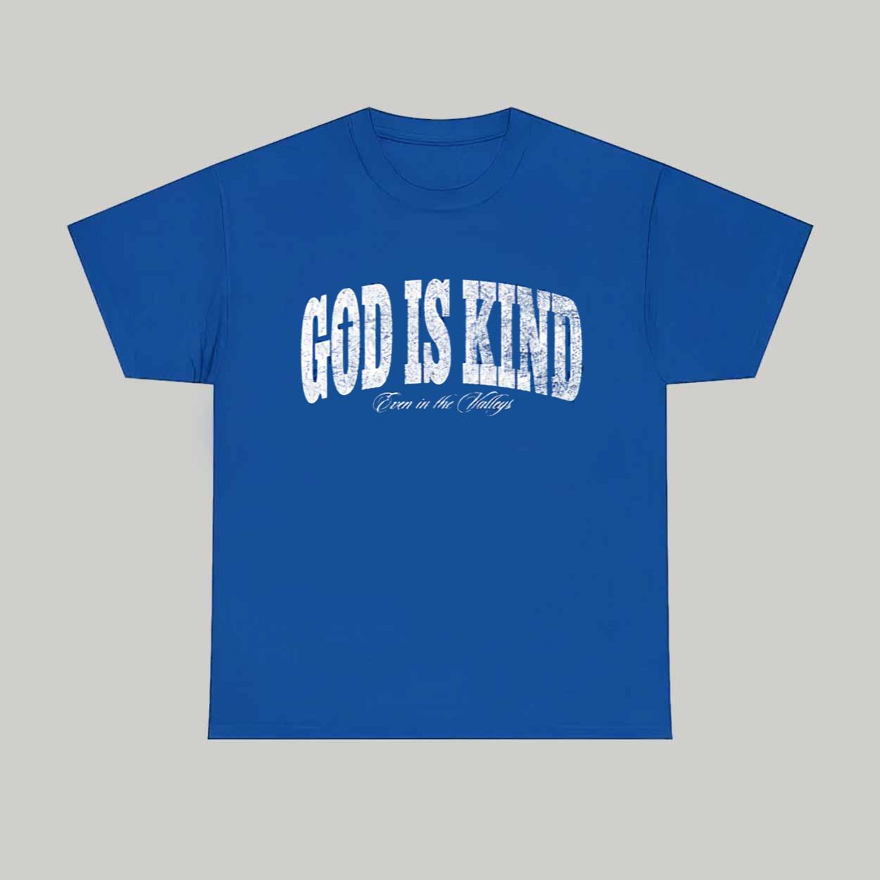 God Is Kind Even In The Valleys Shirt God Is Kind Even In The Valleys Shirt