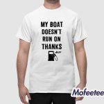 Greg Biffle My Boat Doesn’t Run On Thanks Shirt