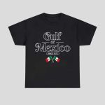 Gulf Of Mexico Since 1672 Mexican Flag Shirt