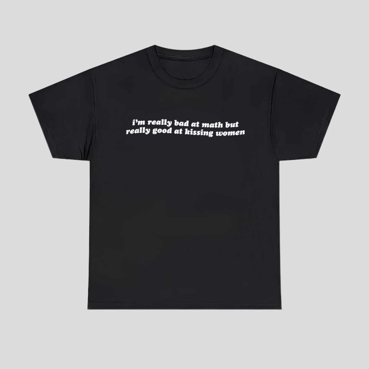 I’m Really Bad At Math Good At Kissing Women Shirt I’m Really Bad At Math Good At Kissing Women Shirt