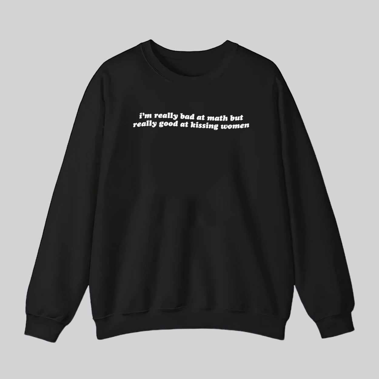 I’m Really Bad At Math Good At Kissing Women Shirt I’m Really Bad At Math Good At Kissing Women Shirt