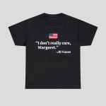 I Don’t Really Care Margaret JD Vance Shirt