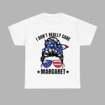 I Don’t Really Care Margaret Shirt