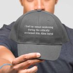 I Had My Sexual Awakening During The Critically Acclaimed Film Alien 1979 Hat