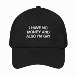 I Have No Money And Also I'm Gay Hat