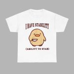 I Have Stability Ability To Stab Shirt