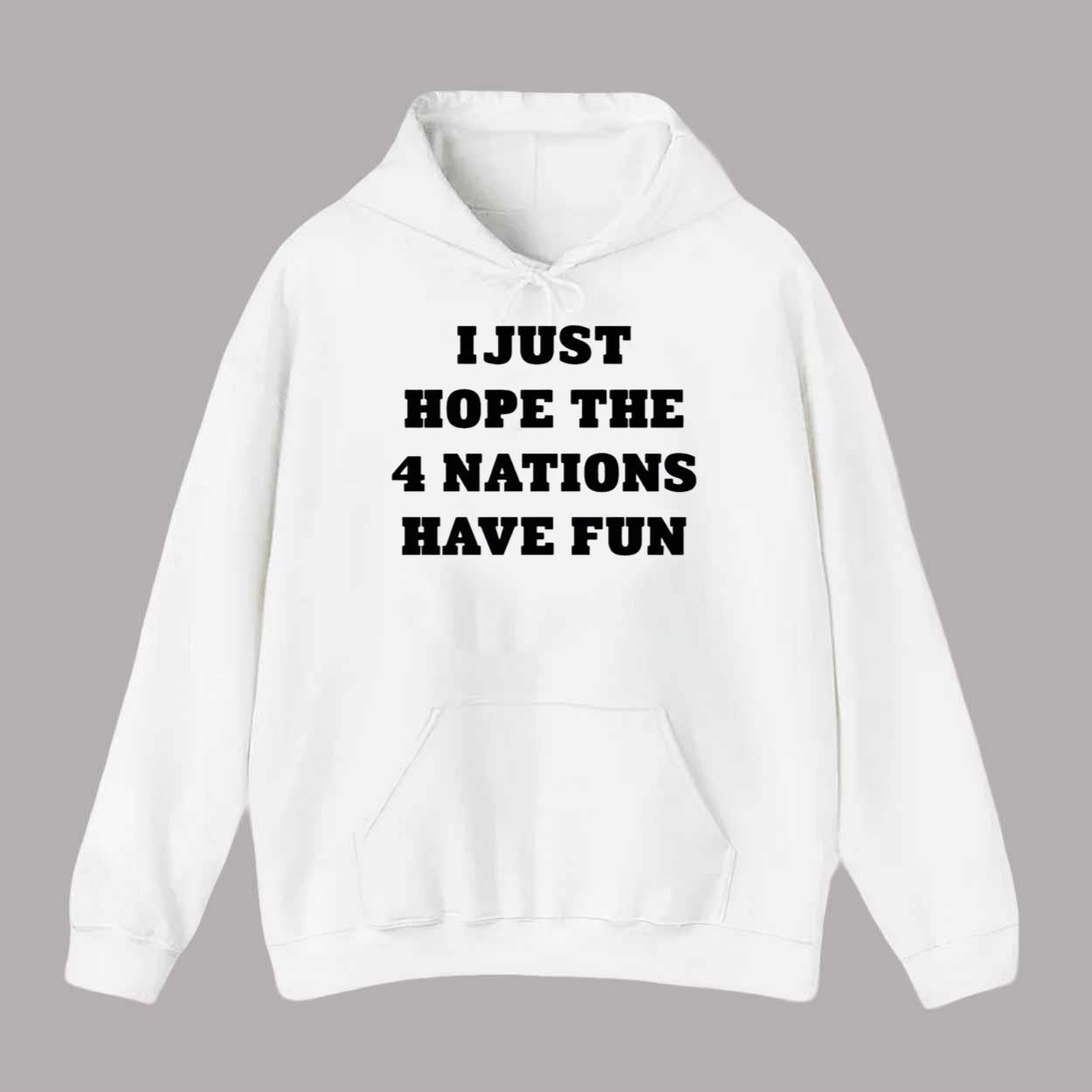 I Just Hope The 4 Nations Have Fun Shirt I Just Hope The 4 Nations Have Fun Shirt