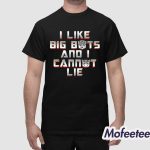 I Like Big Bots And I Cannot Lie Shirt