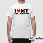 I Love Girlfriend Shirt