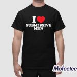 I Love Submissive Men Shirt
