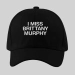 I Miss Brittany Murphy Hat