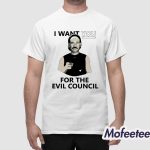 I Want You For The Evil Council Shirt