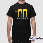 I'm Hittin It Shirt