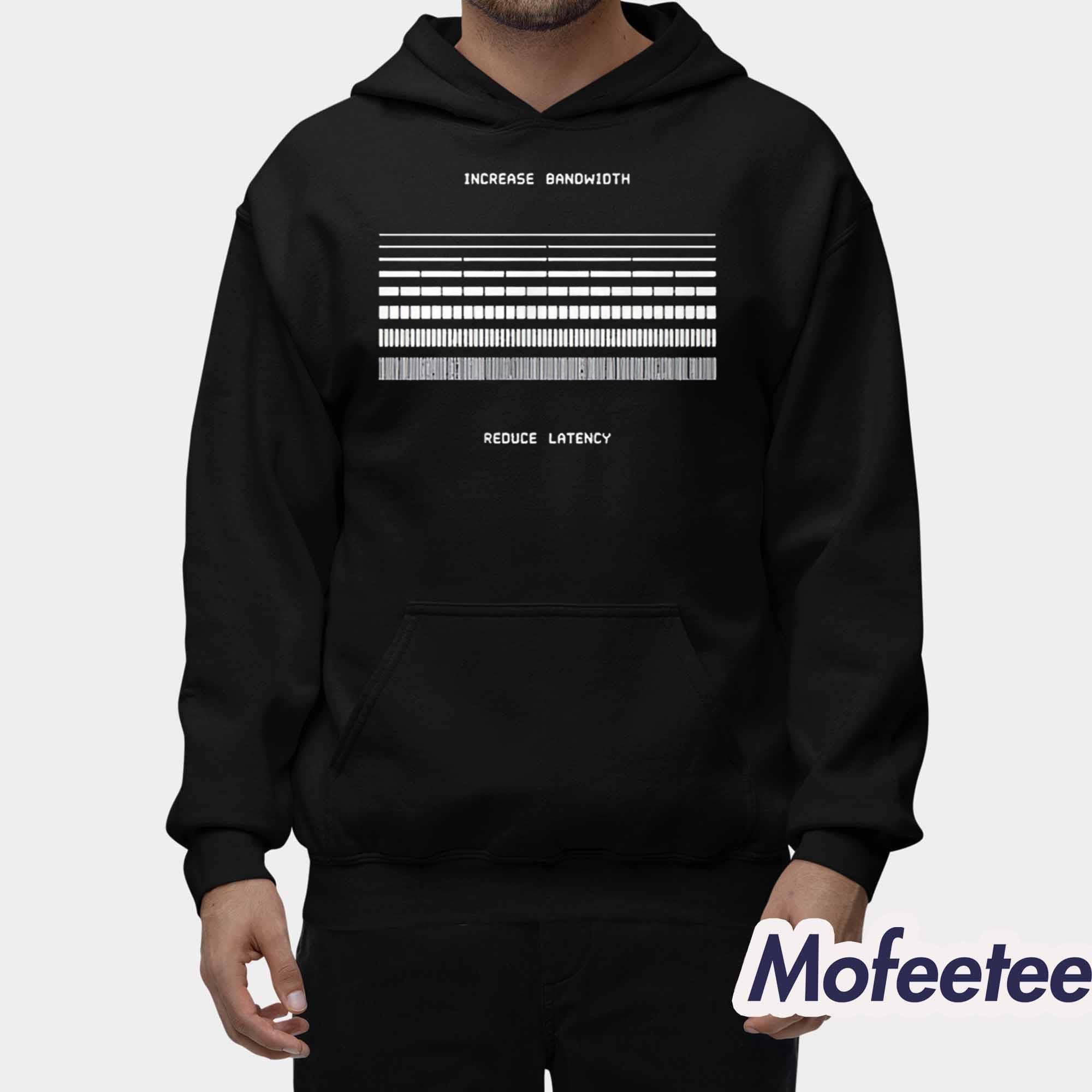 Increase Bandwidth Reduce Latency Shirt Increase Bandwidth Reduce Latency Shirt