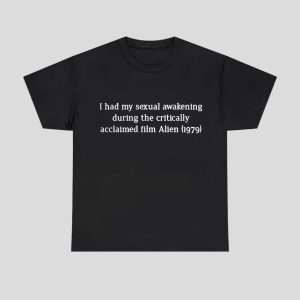 I Had My Sexual Awakening During The Critically Acclaimed Film Alien 1979 Shirt 1