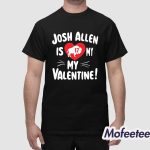 Josh Allen Is My Valentine Bills Shirt
