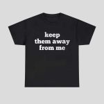 Keep Them Away From Me Shirt
