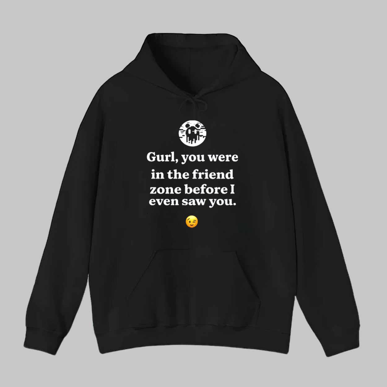Ken Kelleher Gurl You Were In The Friend Zone Before I Even Saw You Shirt Ken Kelleher Gurl You Were In The Friend Zone Before I Even Saw You Shirt