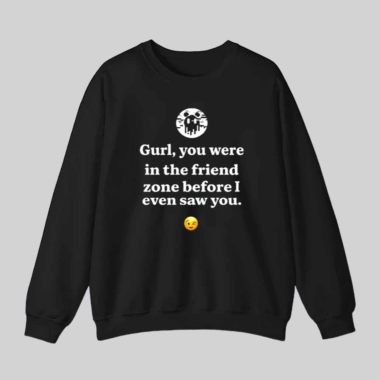 Ken Kelleher Gurl You Were In The Friend Zone Before I Even Saw You Shirt Ken Kelleher Gurl You Were In The Friend Zone Before I Even Saw You Shirt