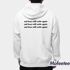 Sad Boys Will Smile Again Shirt Hoodie 6