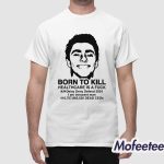 Luigi Mangione Born To Kill Healthcare Is A Fuck Shirt