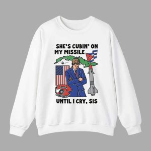 Shes Cubin On My Missile Until I Cry Sis Shirt 3