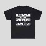 No One Voted For Elon Musk Shirt