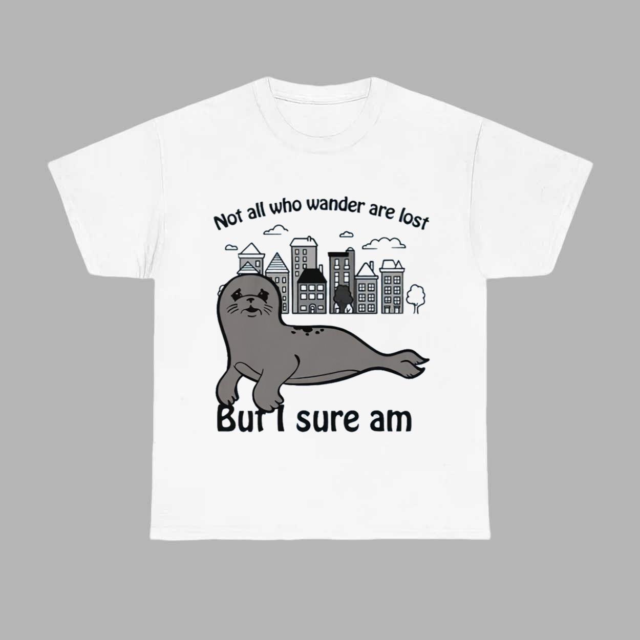 Not All Who Wander Are Lost But I Sure Am Shirt Not All Who Wander Are Lost But I Sure Am Shirt