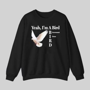 Yeah I'm A Bird Government Drone Shirt 3