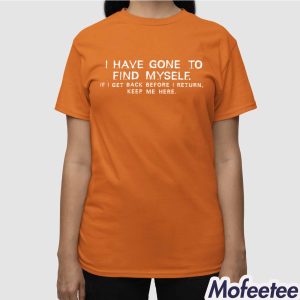 Matthew Sturniolo I Have Gone To Find Myself I Get Back Before I Return Keep Me Here Shirt 3