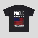 Proud Supporter Of Federal Workers Shirt
