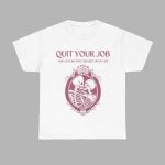 Quit Your Job And Love Me For The Rest Of My Life Shirt