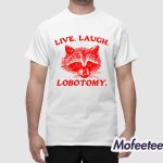Raccoon Live Laugh Lobotomy Shirt