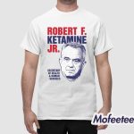 Robert F Ketamine Jr Secretary Of Health And Human Services Shirt