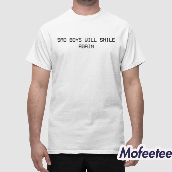 Sad Boys Will Smile Again Shirt Hoodie