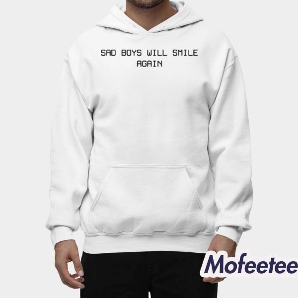 Sad Boys Will Smile Again Shirt Hoodie