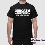 Sarcasm Because Beating The Crap Out Of People Is Illegal Shirt