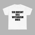 Sex Doesn't Sell Voyeurism Does Shirt