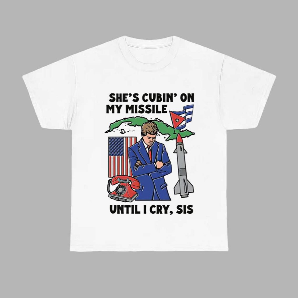 Shes Cubin On My Missile Until I Cry Sis Shirt 1