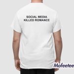 Social Media Killed Romance Shirt