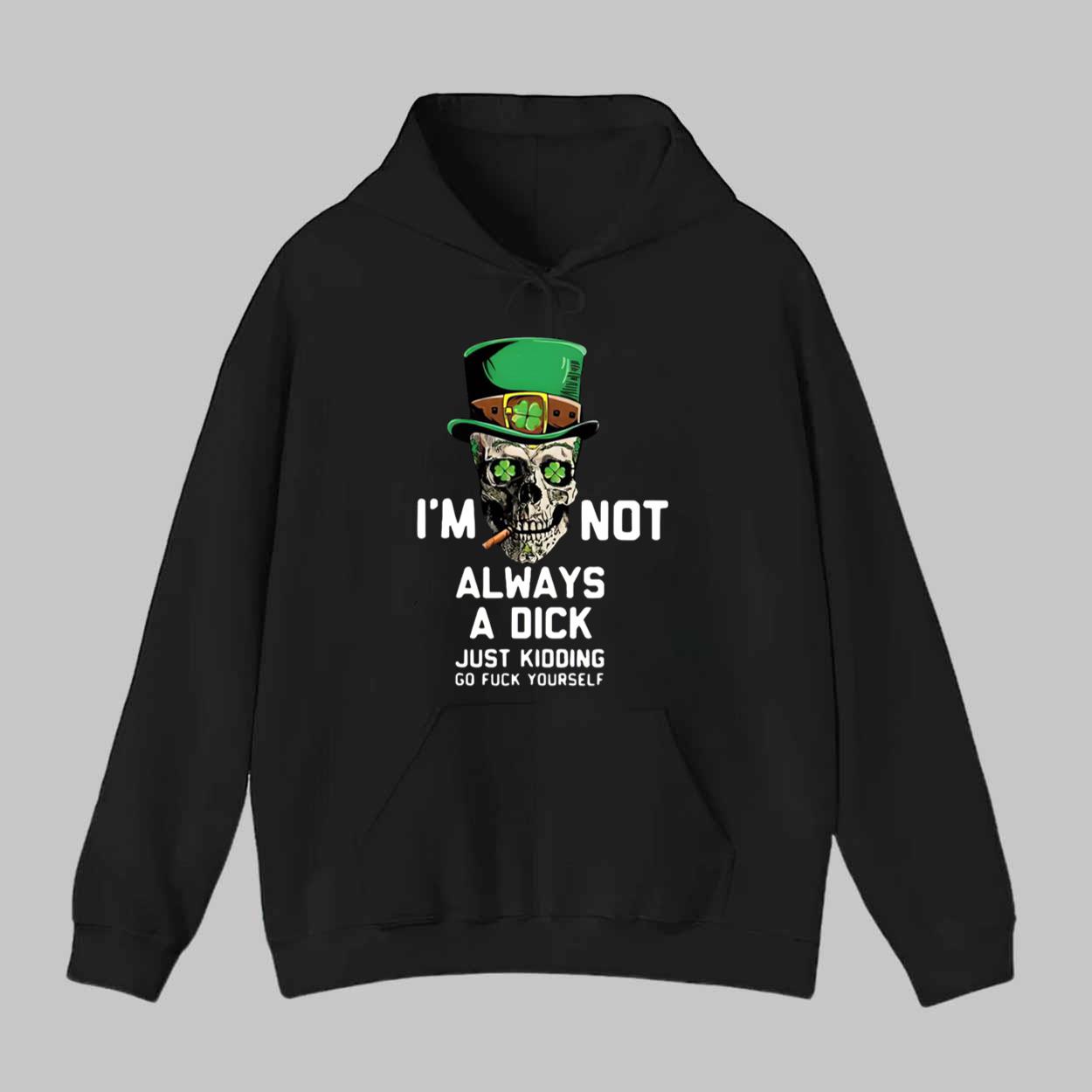 St Patrick’s Day I’m Not Always A Dick Just Kidding Shirt St Patrick’s Day I’m Not Always A Dick Just Kidding Shirt