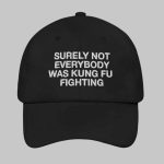 Surely Not Everybody Was Kung Fu Fighting Hat