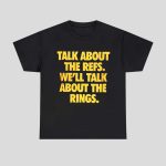 Talk About The Refs We’ll Talk About The Rings Shirt