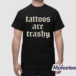 Tattoos Are Trashy Shirt
