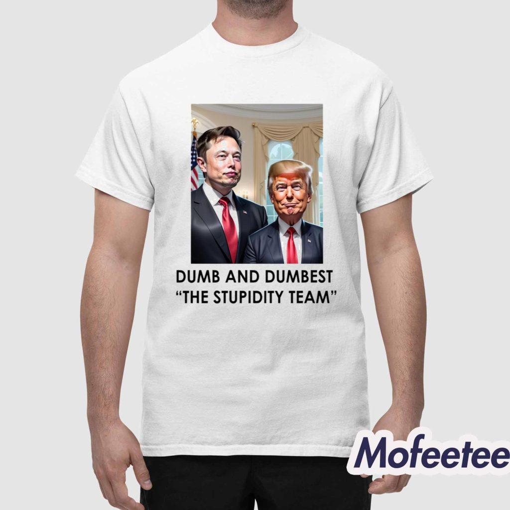 Trump Elon Musk Dumb And Dumbest The Stupidity Team Shirt 1