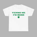 Venmo Me I’m Irish St Patrick’s Day Shirt