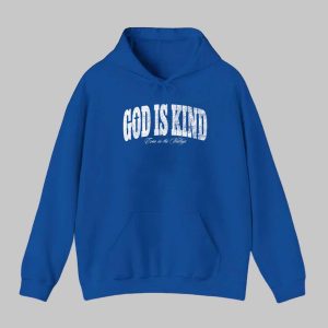 God Is Kind Even In The Valleys Shirt 1 God Is Kind Even In The Valleys Shirt 2