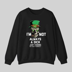 St Patrick’s Day I’m Not Always A Dick Just Kidding Shirt 2 St Patrick's Day I'm Not Always A Dick Just Kidding Shirt 3