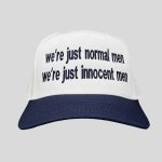 We’re Just Normal Men We’re Just Innocent Men Hat